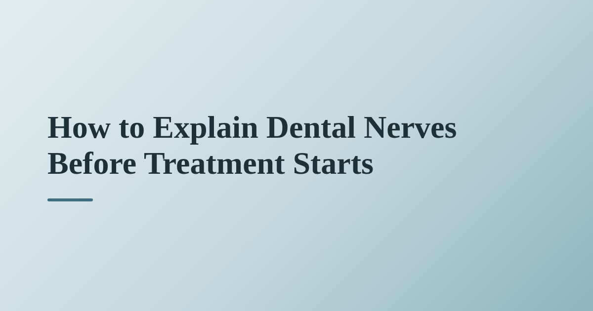 How to Explain Dental Nerves Before Treatment Starts